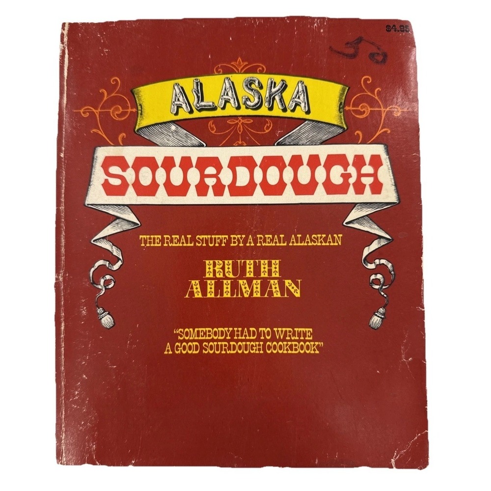 Alaska Sourdough Cookbook Ruth Allman 1979 The Real Stuff by a Real Alaskan